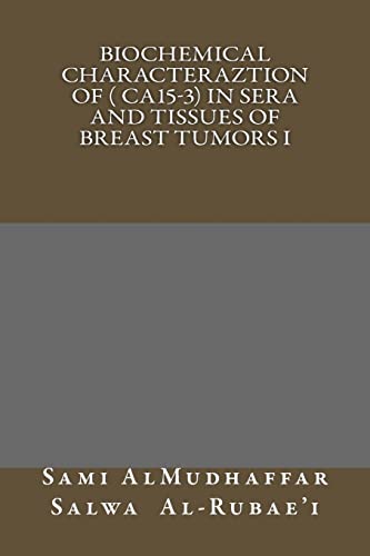 9781511580229: Biochemical characteraztion of ( CA15-3) in Sera and Tissues of Breast Tumors I: Tumor Markers Studies: Volume 1 (Biochemicalstudies of Tumor Markers)