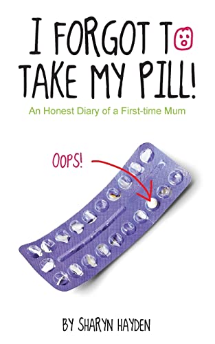 9781511580687: I Forgot To Take My Pill!: An Honest Diary Of A First Time Mum