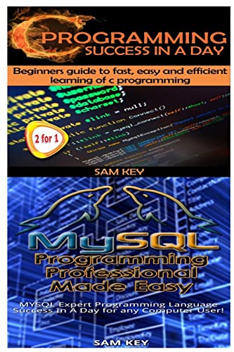 9781511589628: C Programming Success in a Day & MYSQL Programming Professional Made Easy: 10