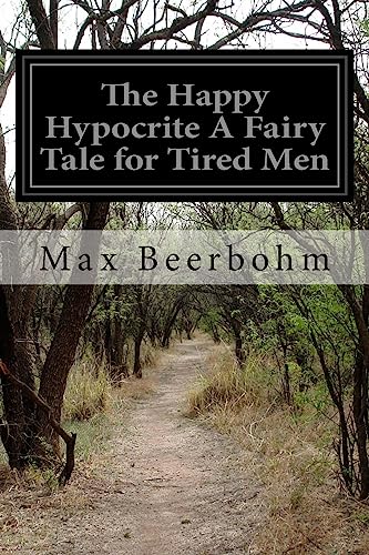 9781511592154: The Happy Hypocrite A Fairy Tale for Tired Men