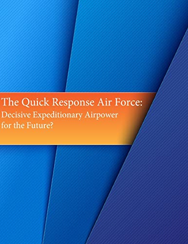 9781511592826: The Quick Response Air Force: Decisive Expeditionary Airpower for the Future?