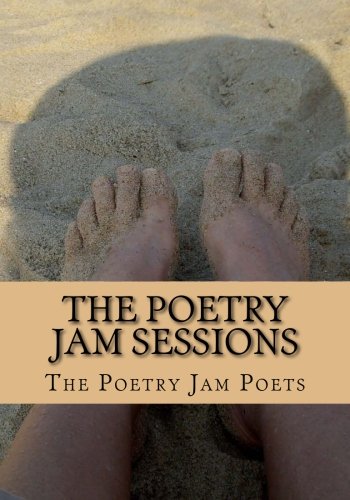 Stock image for The Poetry Jam Sessions: Collected Works by the Poetry Jam Poets for sale by ThriftBooks-Atlanta