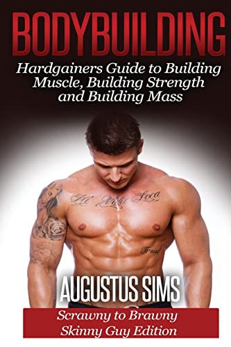 9781511596831: Bodybuilding: Hardgainers Guide to Building Muscle, Building Strength and Building Mass - Scrawny to Brawny Skinny Guys Edition