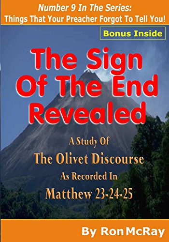 Beispielbild fr The Sign Of The End Revealed: A Study Of The Olivet Discourse As Recorded in Matthew 23,24,25: Volume 9 (Things That Your Preacher Forgot To Tell You!) zum Verkauf von WorldofBooks