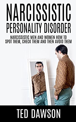 9781511597258: Narcissistic Personality Disorder Narcissistic Men and Women How to Spot Them, Check Them and Avoid Them