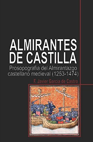 9781511602624: Almirantes de Castilla: Prosopografa del Almirantazgo castellano medieval (1253-1474)