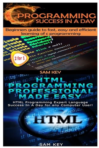 9781511606318: C Programming Success in a Day & HTML Professional Programming Made Easy: Volume 13