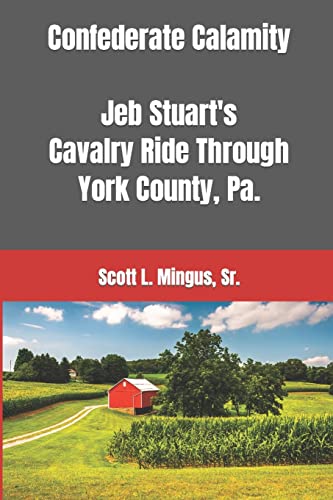 Imagen de archivo de Confederate Calamity: J.E.B. Stuart's Cavalry Ride Through York County, Pa. a la venta por ZBK Books