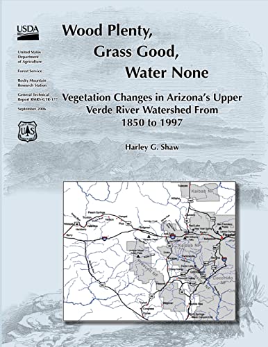 Stock image for Wood Plenty, Grass Good, Water None Vegetation Changes in Arizona's Upper Verde River Watershed From 1850 to 1997 for sale by THE SAINT BOOKSTORE