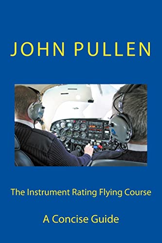 9781511611220: The Instrument Rating Flying Course