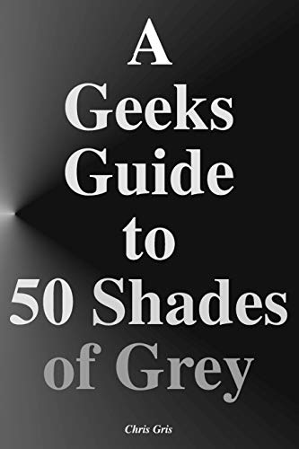 9781511611626: A Geeks Guide to 50 Shades of Grey