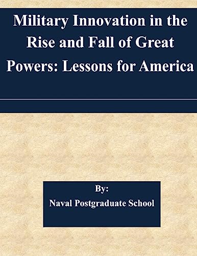 Stock image for Military Innovation in the Rise and Fall of Great Powers: Lessons for America for sale by Irish Booksellers