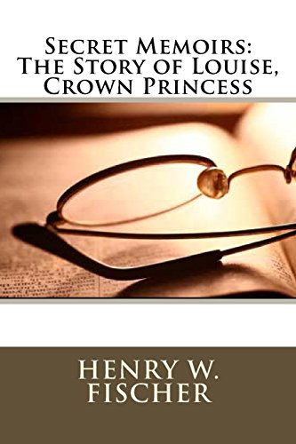 9781511615556: Secret Memoirs: The Story of Louise, Crown Princess