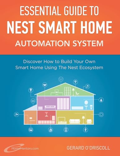 Stock image for Nest Smart Home Automation System Handbook: Discover How to Build Your Own Smart Home Using The Nest Ecosystem (Smart Home Automation Essential Guides) for sale by Ergodebooks