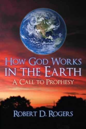 Stock image for How God Works In The Earth: A Call To Prophesy for sale by Blue Vase Books
