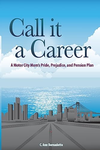 Imagen de stock para Call it a Career: A Motor City Mom's Pride, Prejudice, and Pension Plan