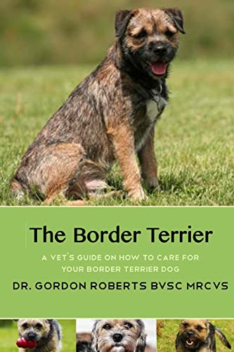 Beispielbild fr The Border Terrier: A vet's guide on how to care for your Border Terrier dog zum Verkauf von WorldofBooks
