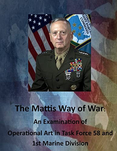 Beispielbild fr The Mattis Way of War: An Examination of Operational Art in Task Force 58 and 1st Marine Division zum Verkauf von WorldofBooks