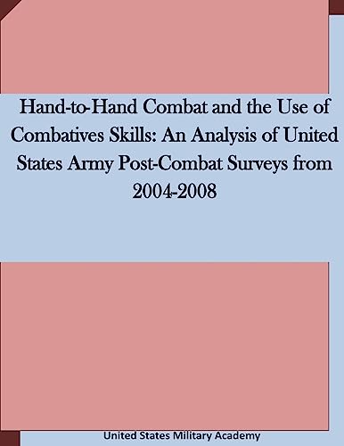 Beispielbild fr Hand-to-Hand Combat and the Use of Combatives Skills: An Analysis of United States Army Post-Combat Surveys from 2004-2008 zum Verkauf von THE SAINT BOOKSTORE