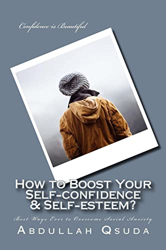 9781511641524: How to Boost Your Self-confidence & Self-esteem?: Best Ways Ever to Overcome Social Anxiety