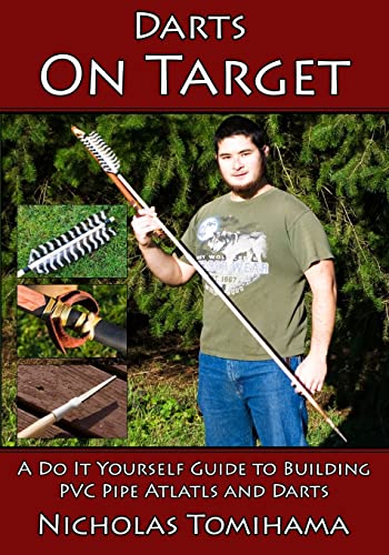 Imagen de archivo de Darts on Target - PVC Atlatls: A Do It Yourself Guide to Building PVC Pipe Atlatls and Darts a la venta por 3rd St. Books