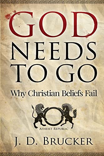 Stock image for God Needs To Go: Why Christian Beliefs Fail for sale by HPB-Diamond