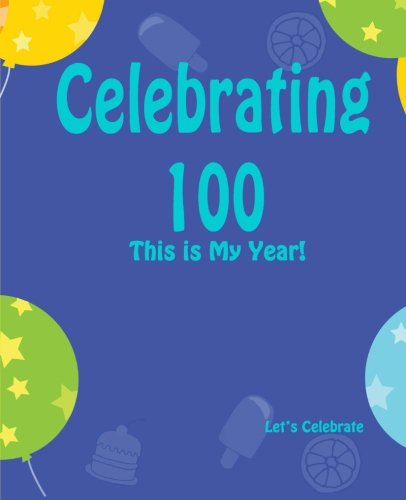 9781511663199: Celebrating 100: This is My Year!: Journal for the Memorable Moments of Your Special Birthday Year: Volume 12