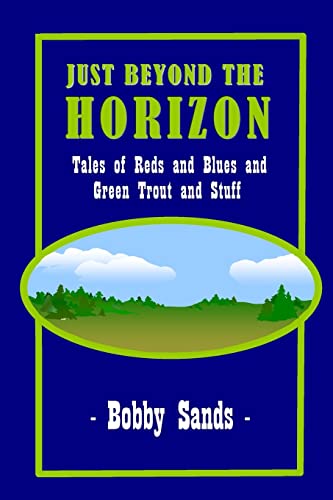 9781511663847: Just Beyond The Horizon: Tales of Blues and Reds and Green Trout and Stuff