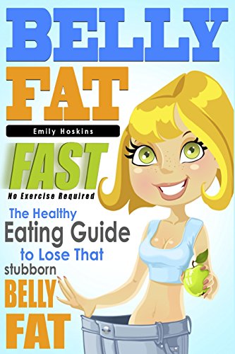 Beispielbild fr Belly Fat: The Healthy Eating Guide to Lose That Stubborn Belly Fat - No Exercise Required zum Verkauf von THE SAINT BOOKSTORE