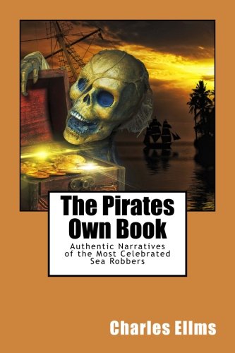 Beispielbild fr The Pirates Own Book: Authentic Narratives of the Most Celebrated Sea Robbers. zum Verkauf von Revaluation Books