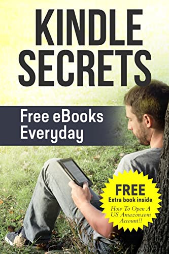 9781511675253: Kindle Secrets: Free eBooks Everyday: 2 in 1 includes ''How To Open A US Amazon.com Account'' Book (Be The One Percent)