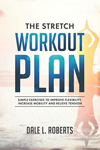 Imagen de archivo de The Stretch Workout Plan: Simple Exercises to Improve Flexibility, Increase Mobility and Relieve Tension a la venta por SecondSale