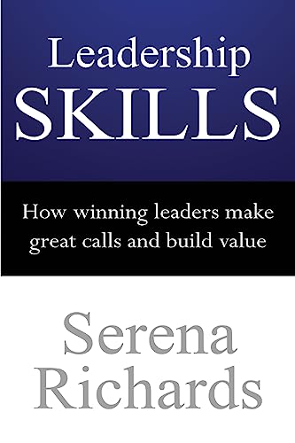 9781511690737: Leadership Skills: How Winning Leaders Make Great Calls and Build Value: How To Lead Effectively, Efficiently and Vocally, In A Way People Will Follow