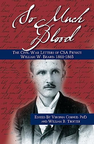 Beispielbild fr So Much Blood: The Civil War Letters of CSA Private William Wallace Beard, 1861-1865 Revised Edition zum Verkauf von THE SAINT BOOKSTORE