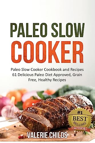 Stock image for Paleo Slow Cooker: Paleo Slow Cooker Cookbook and Recipes - 61 Delicious Paleo Diet Approved, Grain Free, Healthy Recipes BONUS - PALEO COOKBOOK RECIPES SHOPPING LIST INCLUDED! for sale by SecondSale