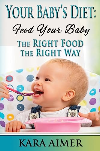 9781511703741: Your Baby's Diet: Feed Your Baby the Right Food - The Right Way: Volume 3
