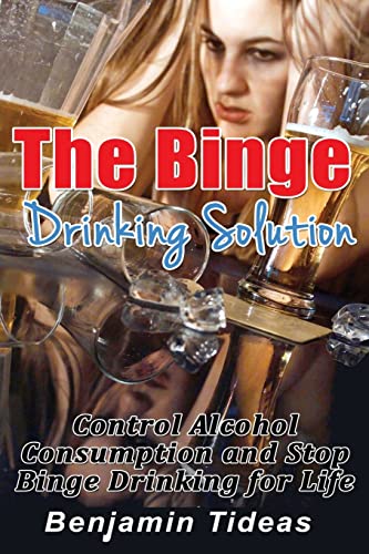 Stock image for The Binge Drinking Solution : Control Alcohol Consumption and Stop Binge Drinking for Life for sale by Better World Books