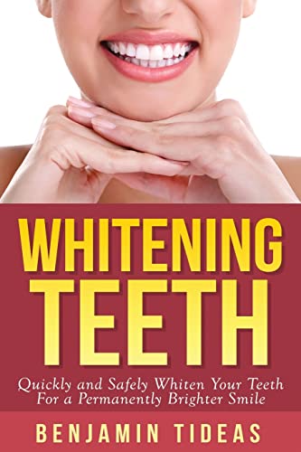 9781511704922: Whitening Teeth: Quickly and Safely Whiten Your Teeth for a Permanently Brighter Smile