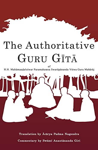 Stock image for The Authoritative Guru Gita: of Mahamandaleshwar Paramahamsa Swarupananda Vishwa Guru Maharaj for sale by ThriftBooks-Atlanta