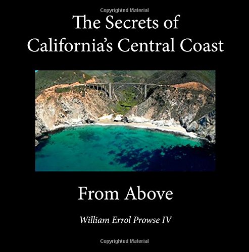 9781511724708: The Secrets of California's Central Coast From Above: The Best Aerial Shots that California has to offer!