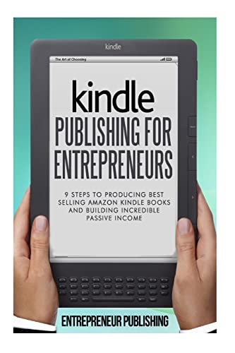 9781511725590: Kindle Publishing For Entrepreneurs: 9 Steps To Producing Best Selling Amazon Kindle Books And Building Incredible Passive Income (Self Publishing, How To Publish On Kindle, Publishing On Amazon)