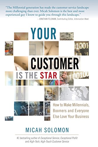 Beispielbild fr Your Customer Is The Star: How To Make Millennials, Boomers and Everyone Else Love Your Business zum Verkauf von SecondSale