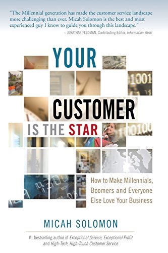 9781511729970: Your Customer Is The Star: How To Make Millennials, Boomers and Everyone Else Love Your Business