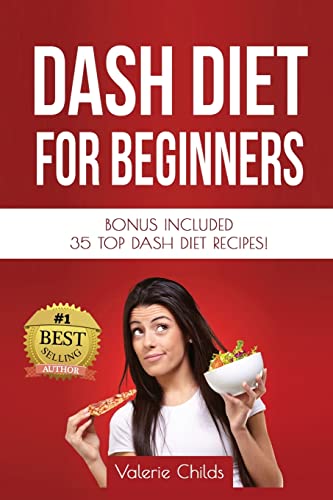 Stock image for DASH Diet for Beginners: Bonus Included 35 TOP DASH Diet Recipes! (Dash Diet for Weight Loss, Dash Diet for Beginners, Dash Diet Cookbook, Dash Diet Recipes) for sale by SecondSale