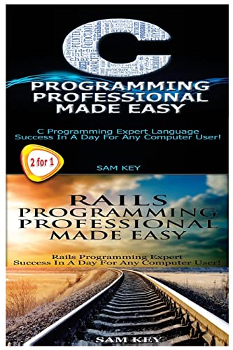 9781511730396: C Programming Professional Made Easy & Rails Programming Professional Made Easy: Volume 25