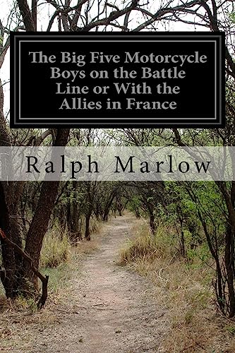 Stock image for The Big Five Motorcycle Boys on the Battle Line or With the Allies in France for sale by THE SAINT BOOKSTORE