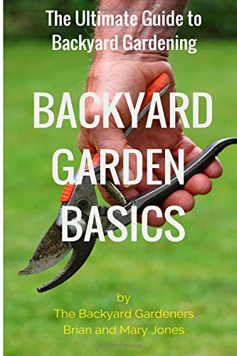 Beispielbild fr Backyard Garden Basics: The Ultimate Guide to Backyard Gardening zum Verkauf von AwesomeBooks