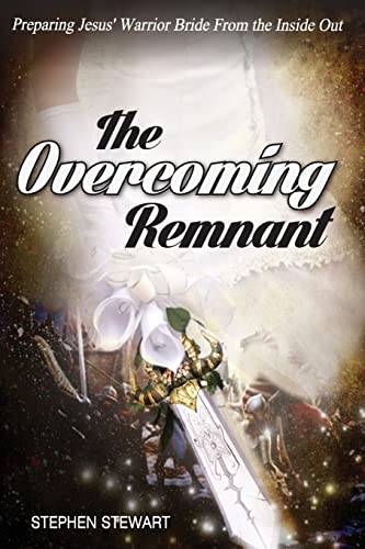 9781511738552: The Overcoming Remnant: Preparing Jesus' Warrior Bride from the Inside Out