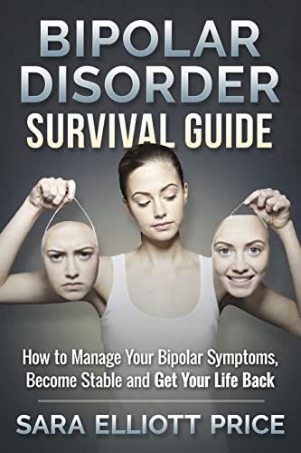 9781511740326: Bipolar Disorder Survival Guide: How to Manage Your Bipolar Symptoms, Become Stable and Get Your Life Back