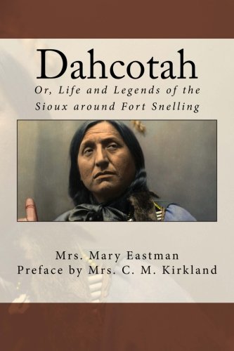9781511741187: Dahcotah: Or, Life and Legends of the Sioux around Fort Snelling